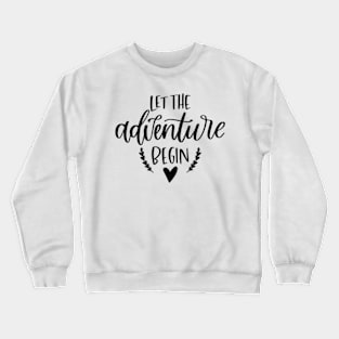 Let The Adventure Begin Crewneck Sweatshirt